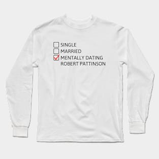 Mentally dating Robert Pattinson (Black Font) Long Sleeve T-Shirt